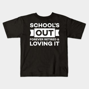 School's out forever retired and loving it Kids T-Shirt